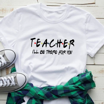 Učitelj jaz bom Tam za Vas Poučevanja Šoli Ženske Unisex Majica Bombaž Poletje T-shirt Ulične Vrh Prijatelji Tshirt Plus Velikost